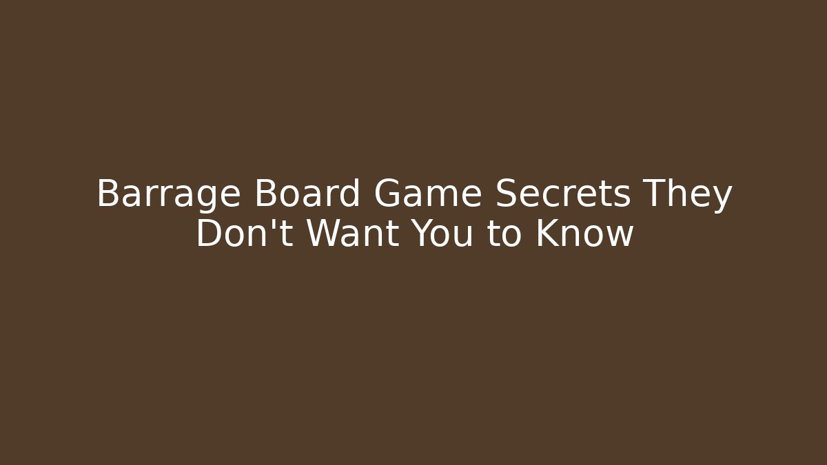 Barrage Board Game Secrets They Don’t Want You to Know