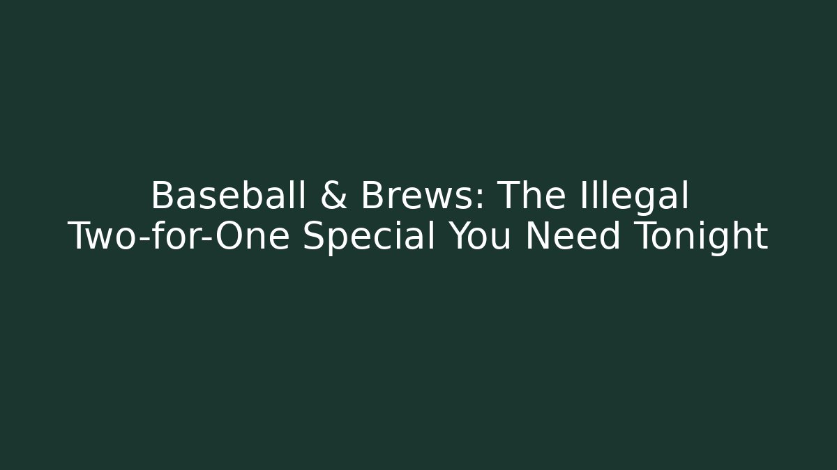 Baseball & Brews: The Illegal Two-for-One Special You Need Tonight