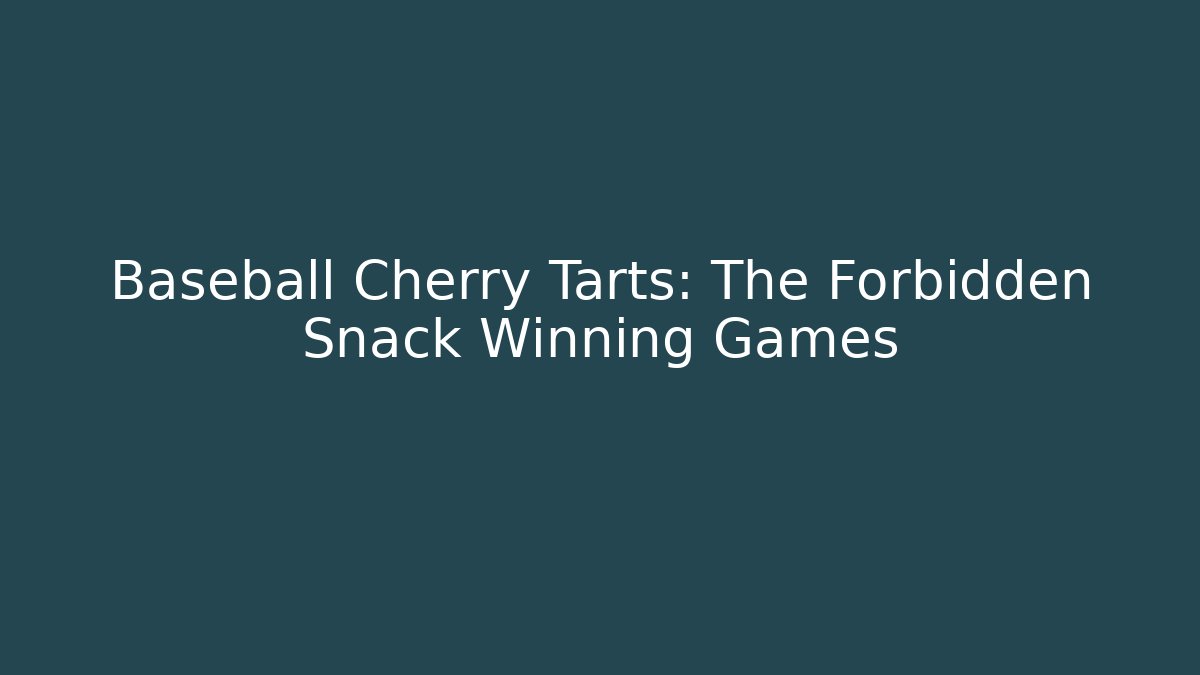 Baseball Cherry Tarts: The Forbidden Snack Winning Games