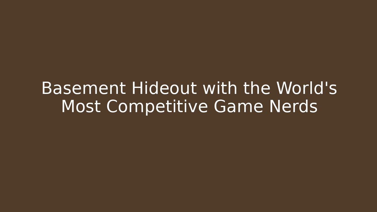 Basement Hideout with the World's Most Competitive Game Nerds - Create More Assets