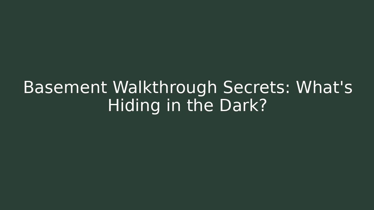Basement Walkthrough Secrets: What’s Hiding in the Dark?
