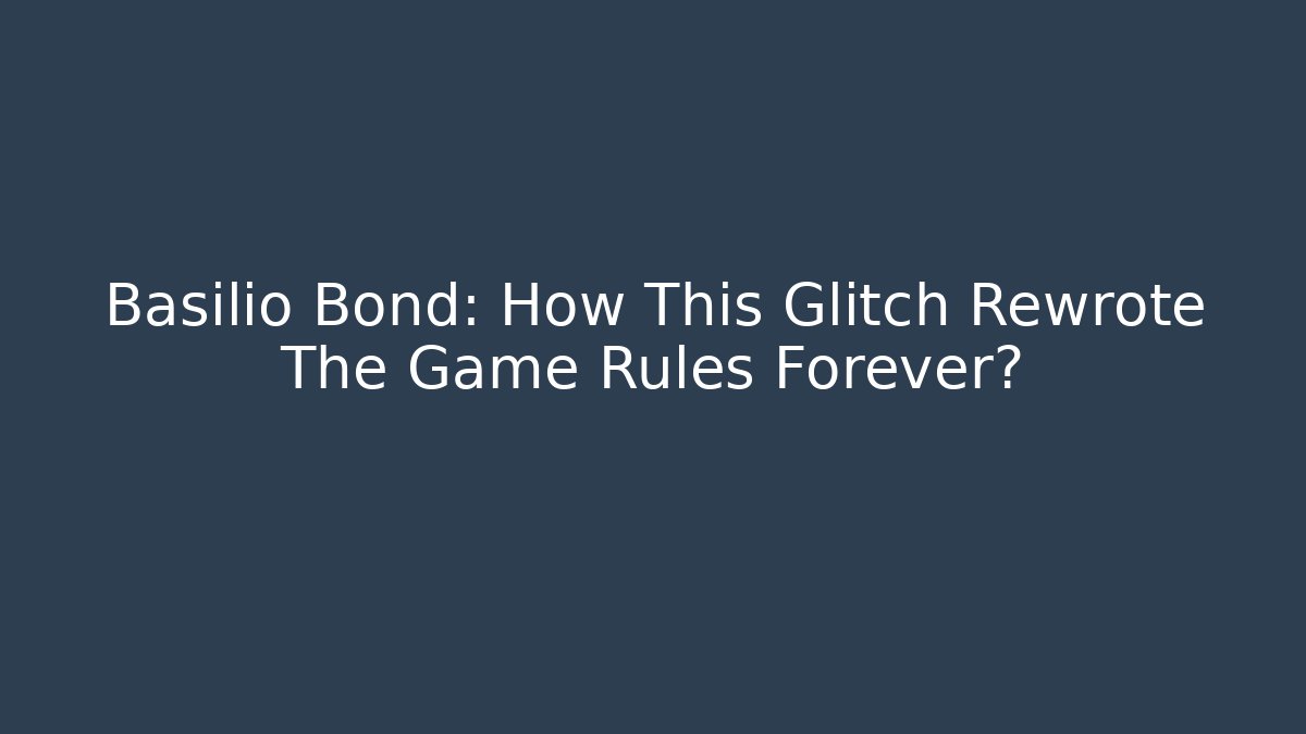 Basilio Bond: How This Glitch Rewrote The Game Rules Forever?