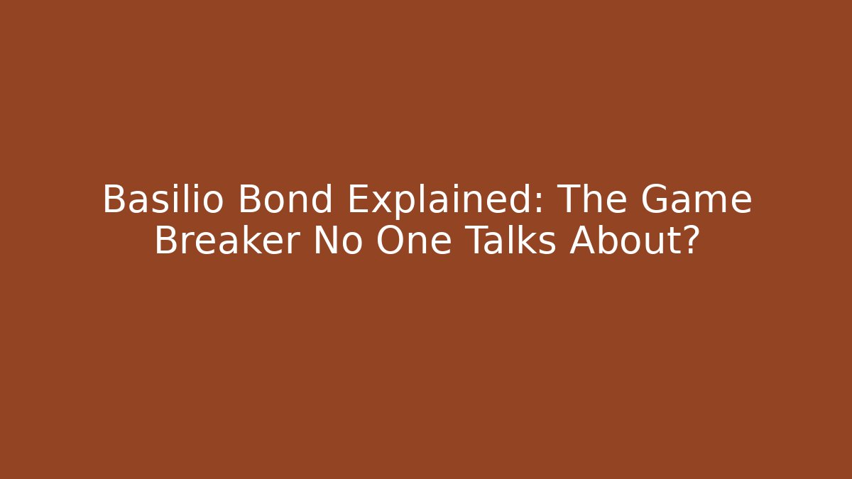Basilio Bond Explained: The Game Breaker No One Talks About?