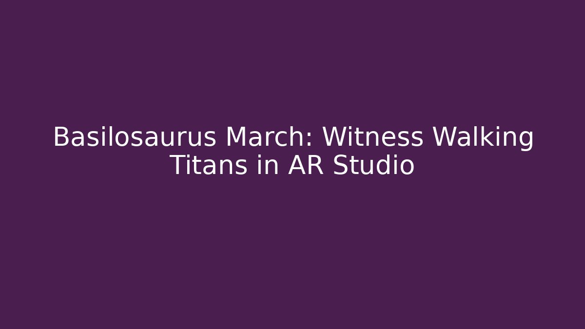 Basilosaurus March: Witness Walking Titans in AR Studio