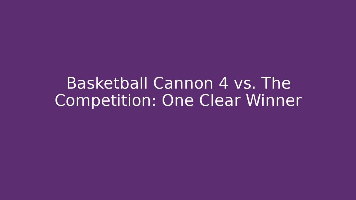 Basketball Cannon 4 vs. The Competition: One Clear Winner - Create More Assets