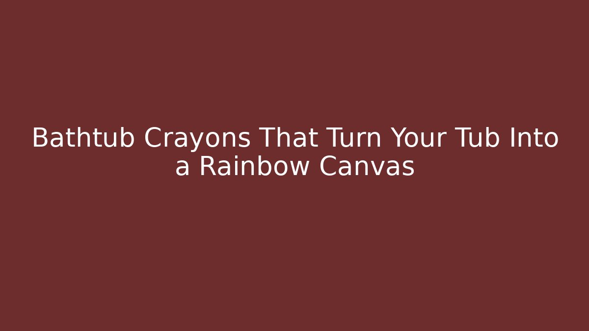 Bathtub Crayons That Turn Your Tub Into a Rainbow Canvas