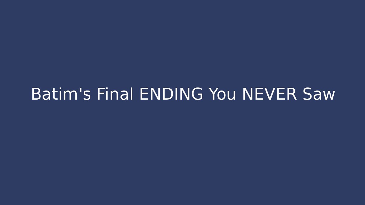 Batim's Final ENDING You NEVER Saw - Create More Assets