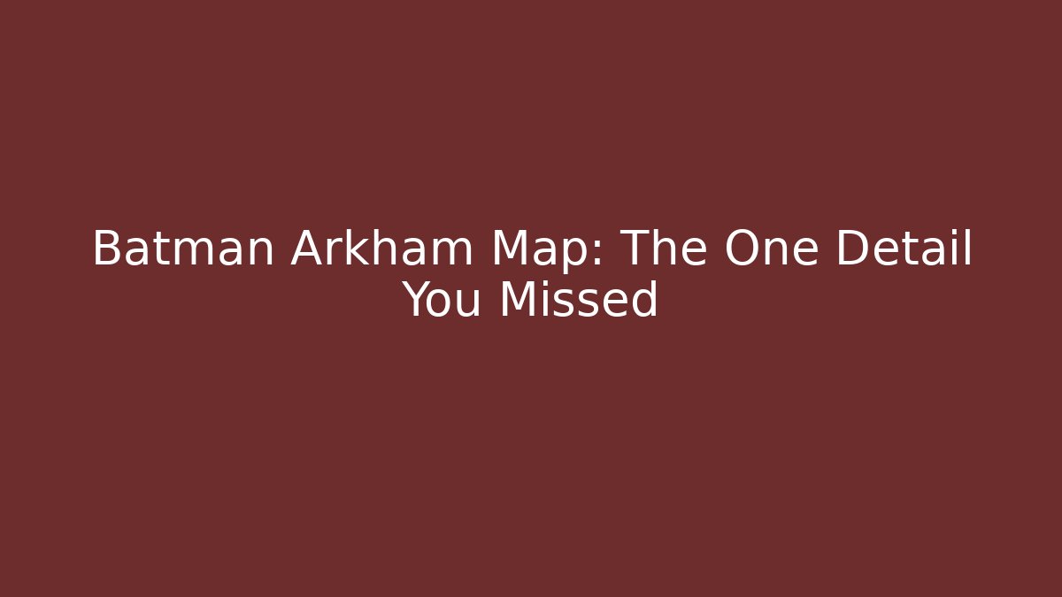 Batman Arkham Map: The One Detail You Missed