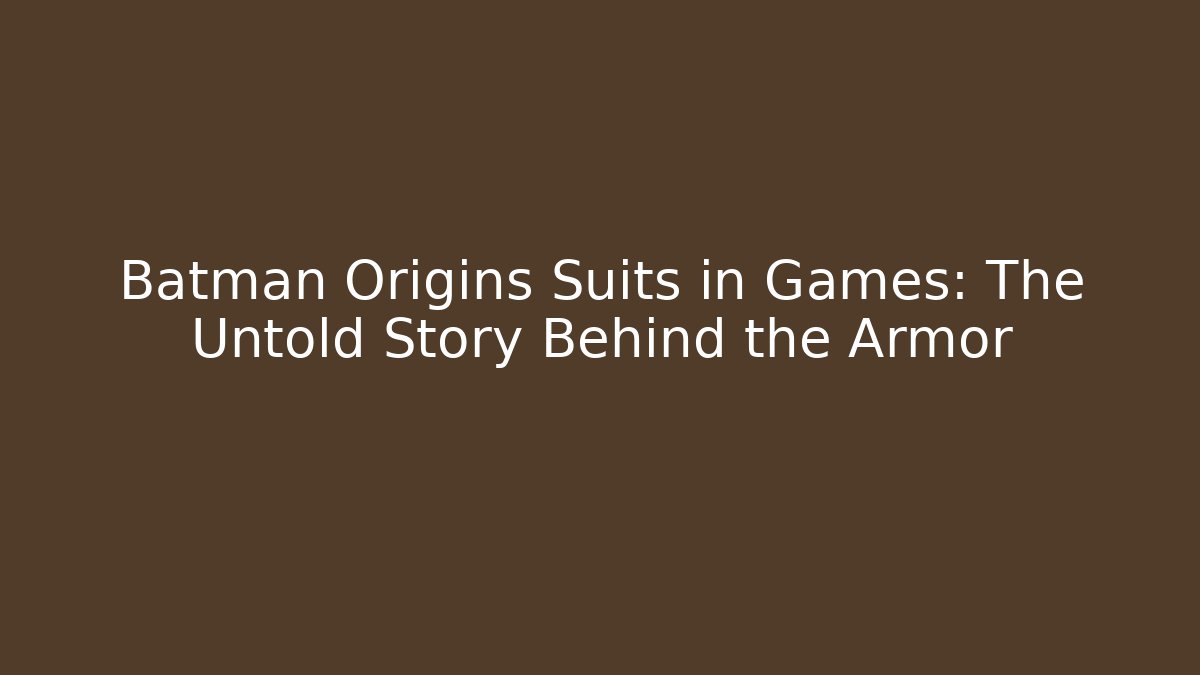 Batman Origins Suits in Games: The Untold Story Behind the Armor