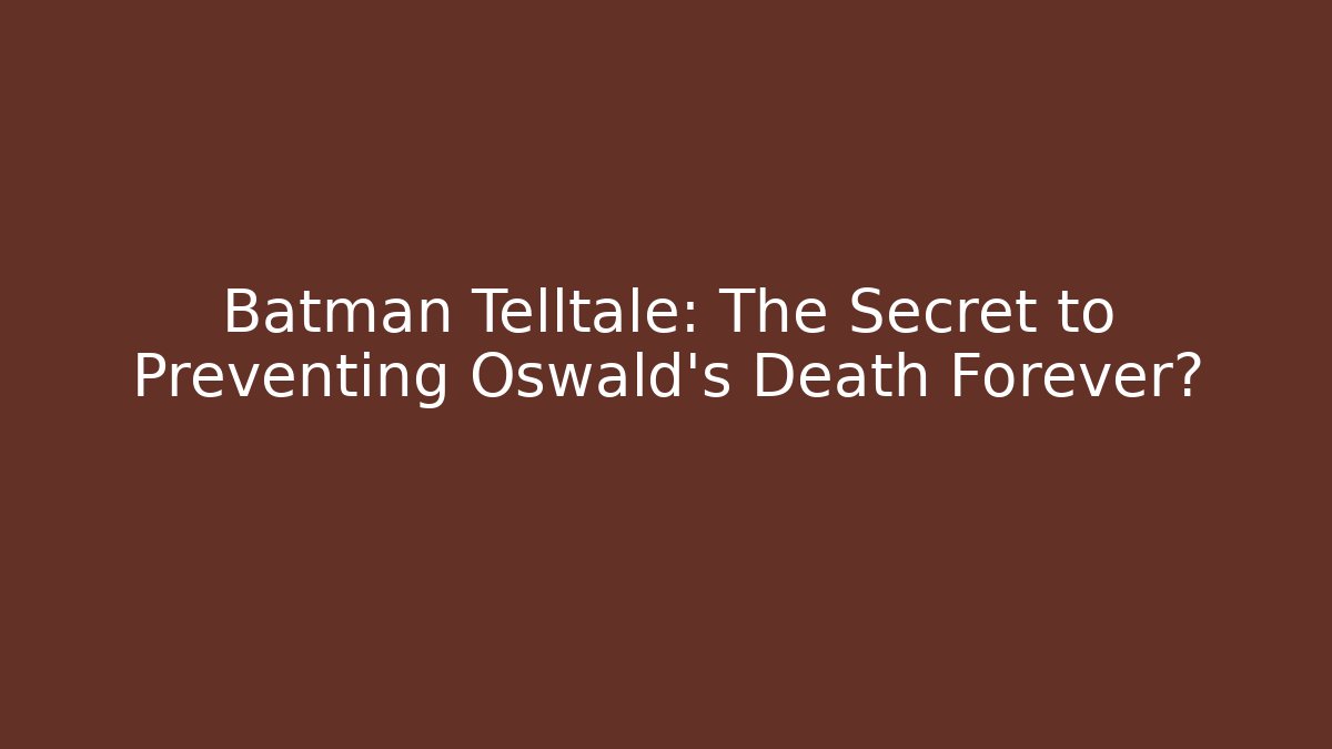 Batman Telltale: The Secret to Preventing Oswald's Death Forever?