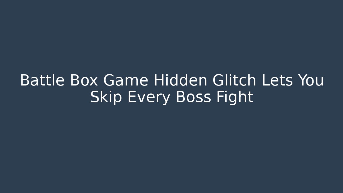 Battle Box Game Hidden Glitch Lets You Skip Every Boss Fight