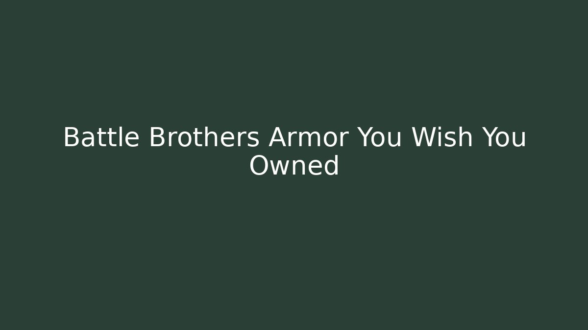 Battle Brothers Armor You Wish You Owned