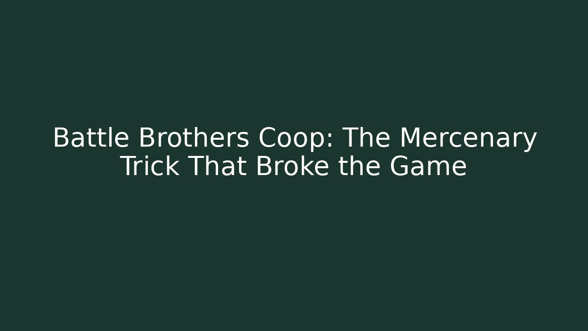 Battle Brothers Coop: The Mercenary Trick That Broke the Game