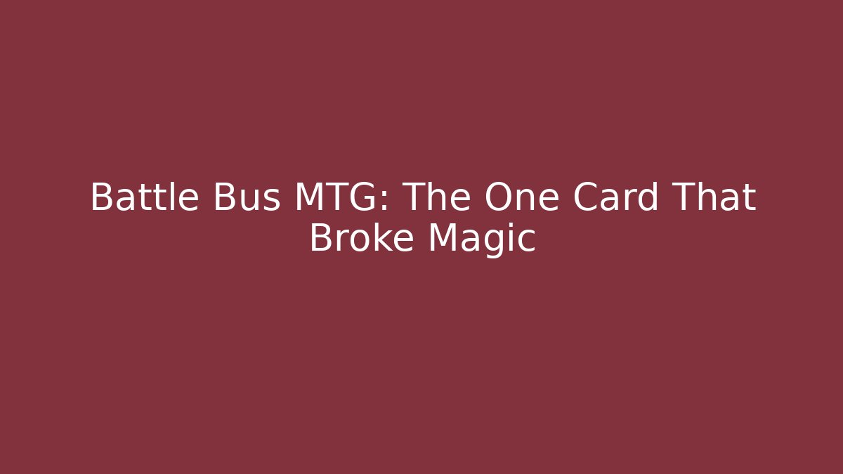 Battle Bus MTG: The One Card That Broke Magic - Create More Assets