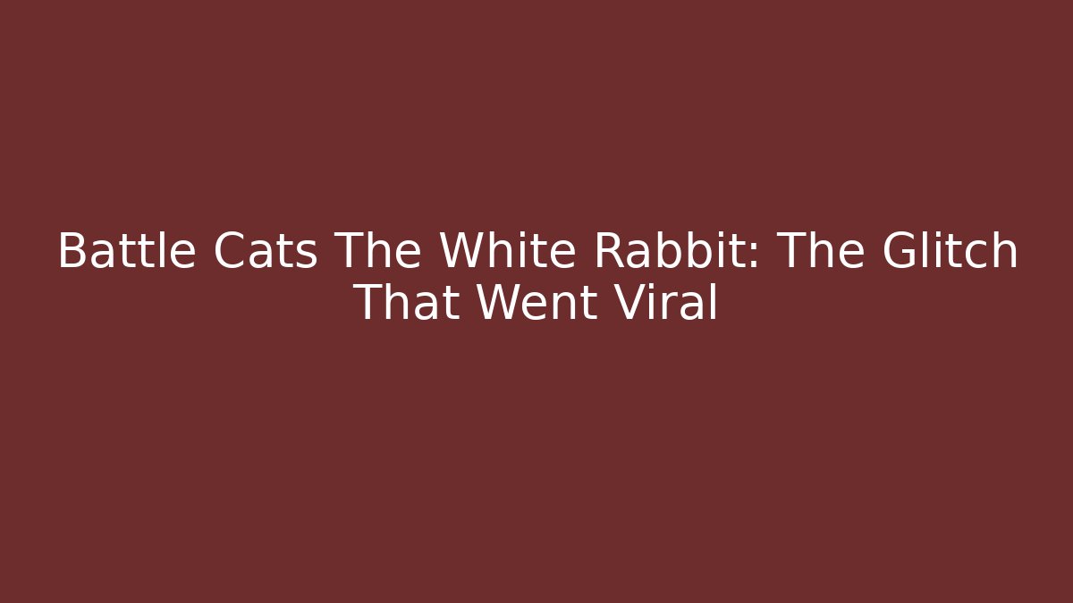 Battle Cats The White Rabbit: The Glitch That Went Viral