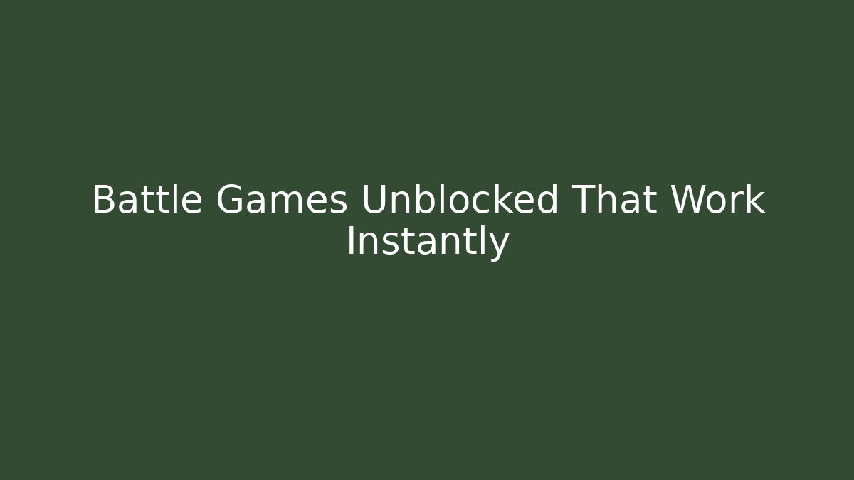 Battle Games Unblocked That Work Instantly - Create More Assets