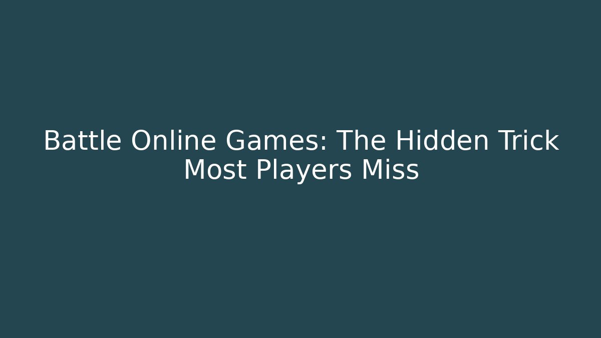 Battle Online Games: The Hidden Trick Most Players Miss