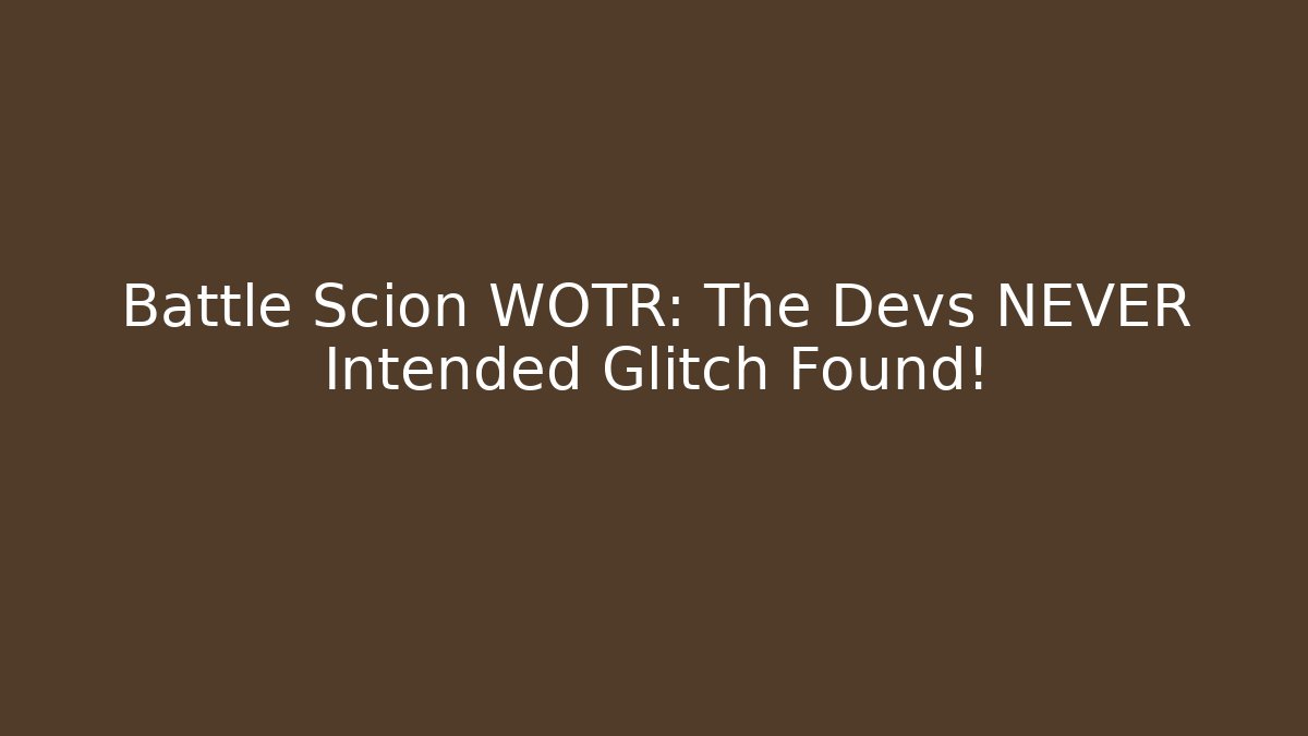 Battle Scion WOTR: The Devs NEVER Intended Glitch Found!