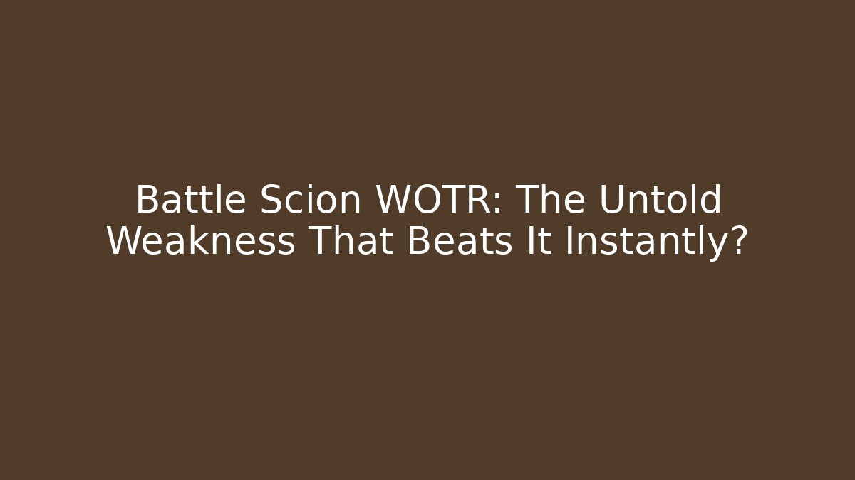 Battle Scion WOTR: The Untold Weakness That Beats It Instantly?