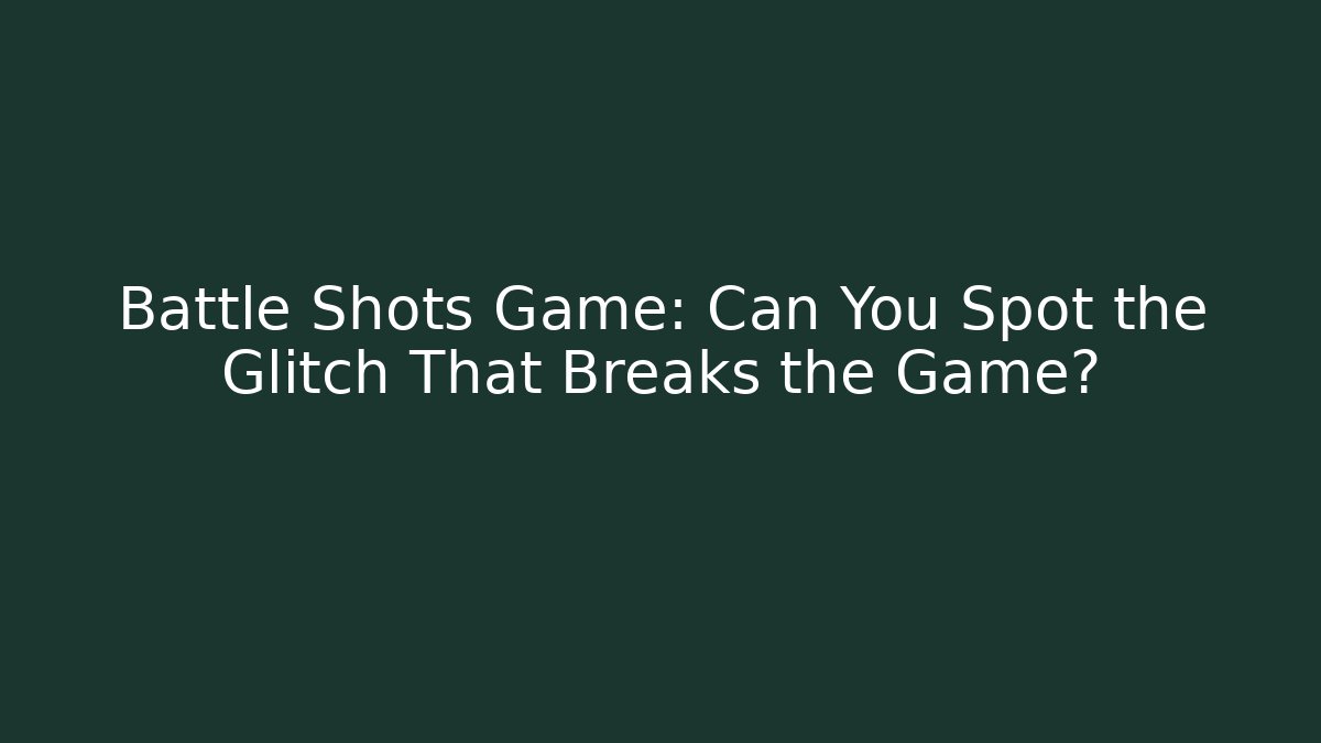 Battle Shots Game: Can You Spot the Glitch That Breaks the Game?