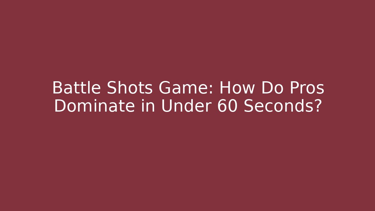 Battle Shots Game: How Do Pros Dominate in Under 60 Seconds?
