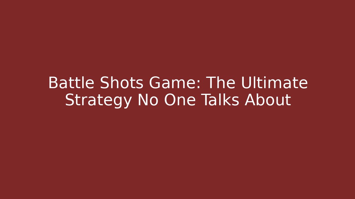 Battle Shots Game: The Ultimate Strategy No One Talks About