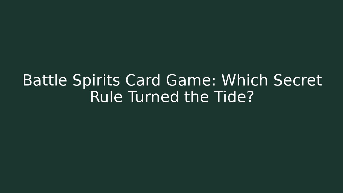 Battle Spirits Card Game: Which Secret Rule Turned the Tide?