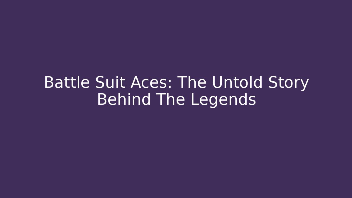Battle Suit Aces: The Untold Story Behind The Legends