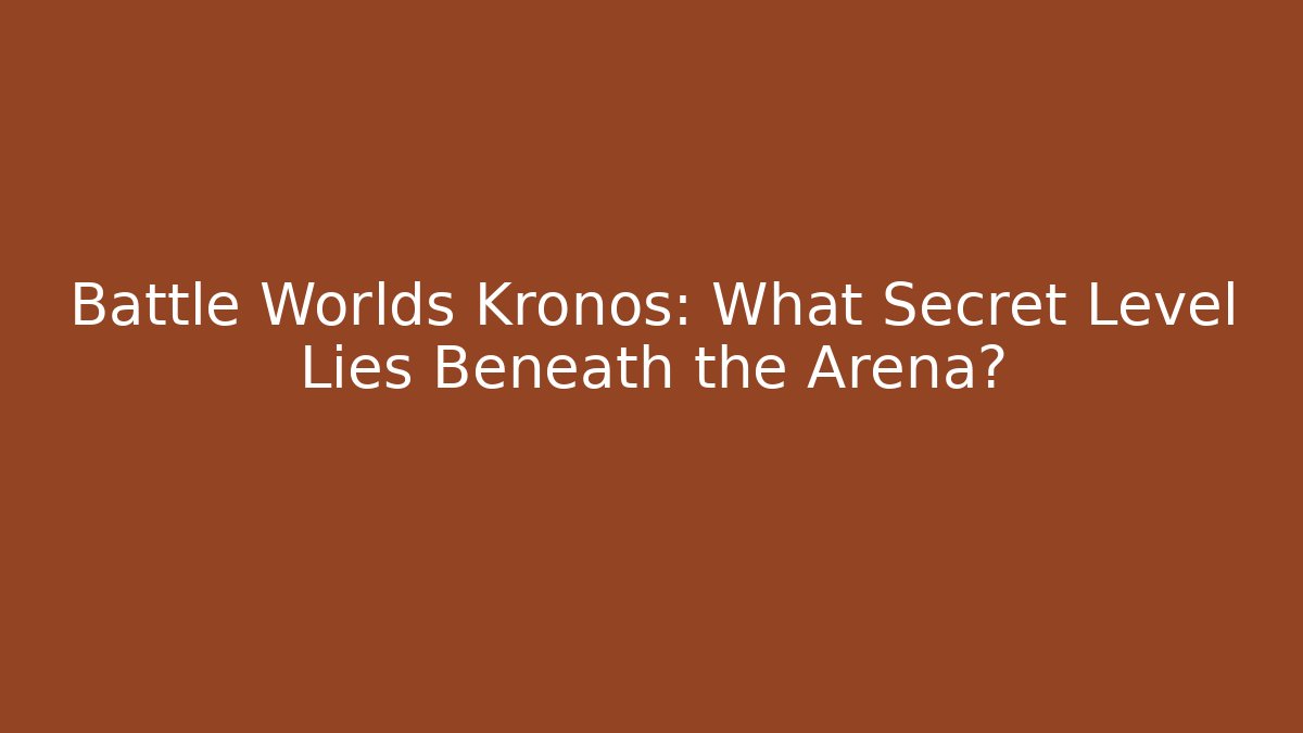 Battle Worlds Kronos: What Secret Level Lies Beneath the Arena?