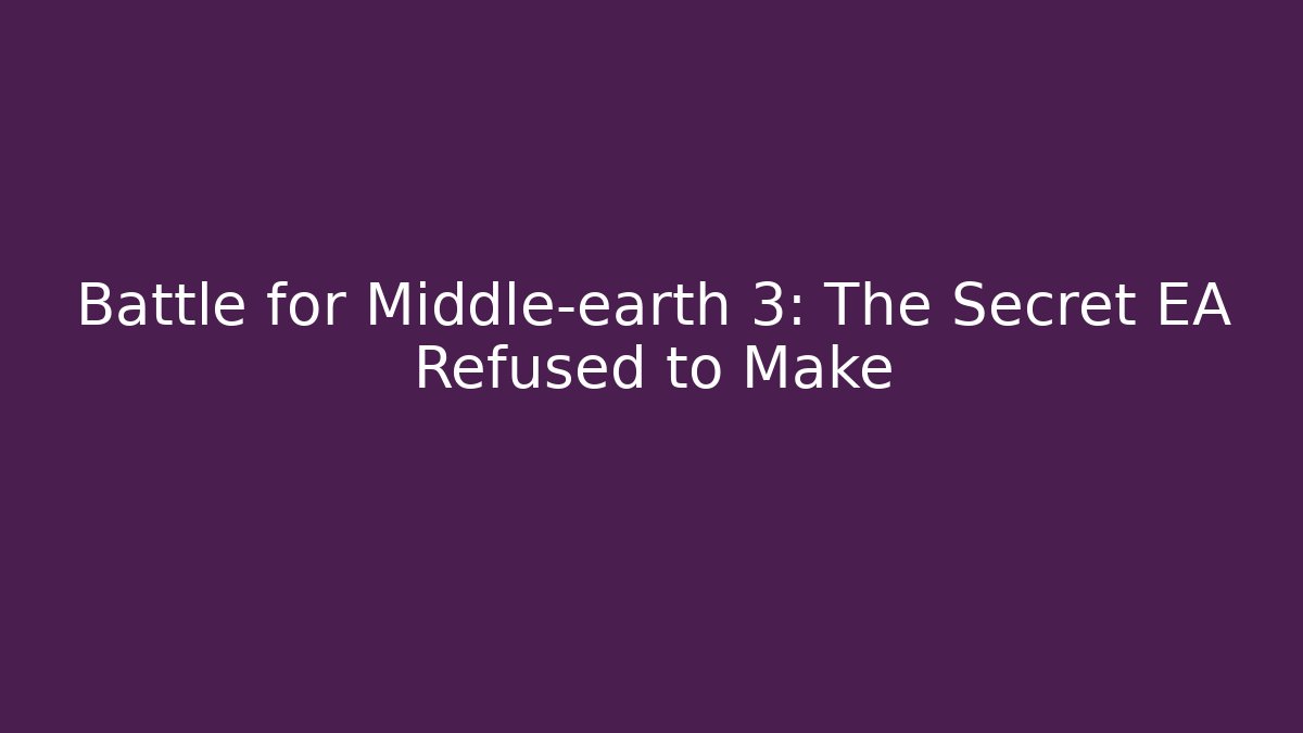 Battle for Middle-earth 3: The Secret EA Refused to Make