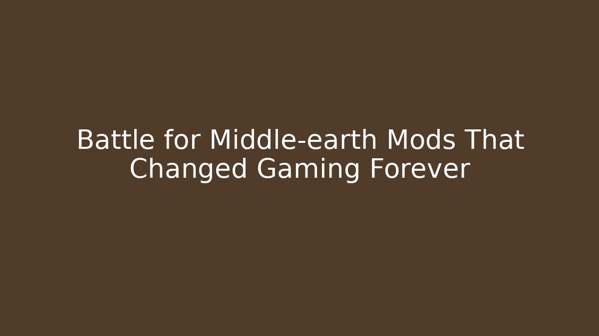 Battle for Middle-earth Mods That Changed Gaming Forever - Create More Assets