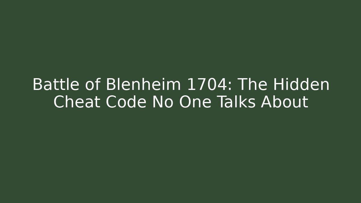 Battle of Blenheim 1704: The Hidden Cheat Code No One Talks About