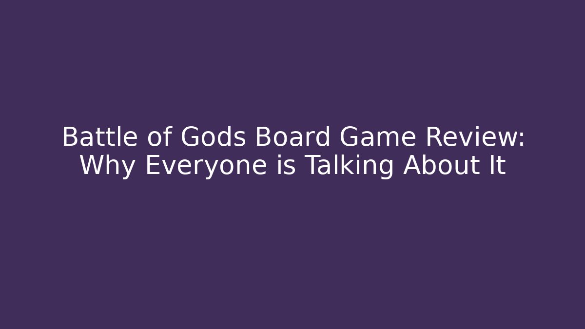 Battle of Gods Board Game Review: Why Everyone is Talking About It