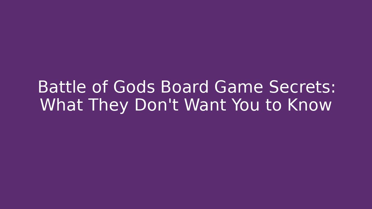 Battle of Gods Board Game Secrets: What They Don't Want You to Know