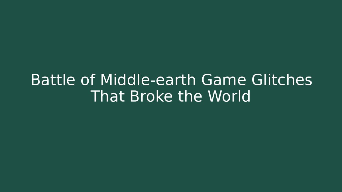 Battle of Middle-earth Game Glitches That Broke the World