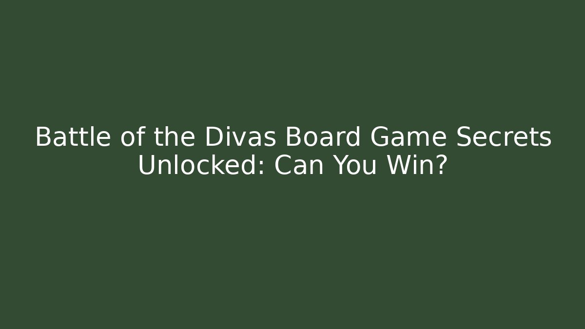 Battle of the Divas Board Game Secrets Unlocked: Can You Win?