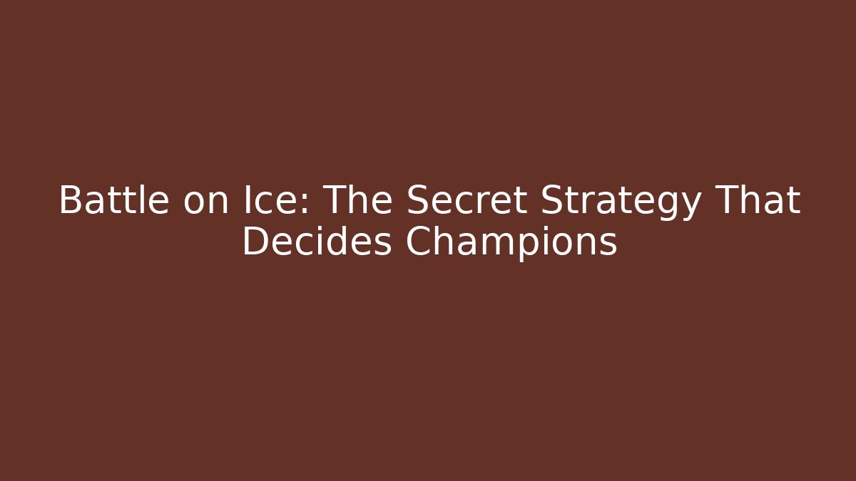 Battle on Ice: The Secret Strategy That Decides Champions