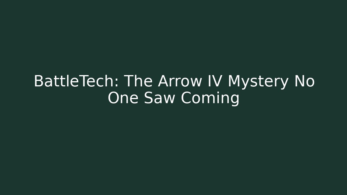 BattleTech: The Arrow IV Mystery No One Saw Coming