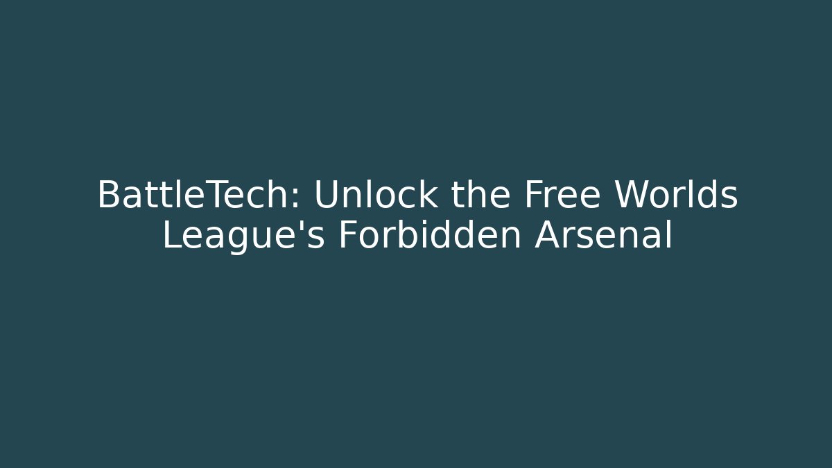BattleTech: Unlock the Free Worlds League’s Forbidden Arsenal