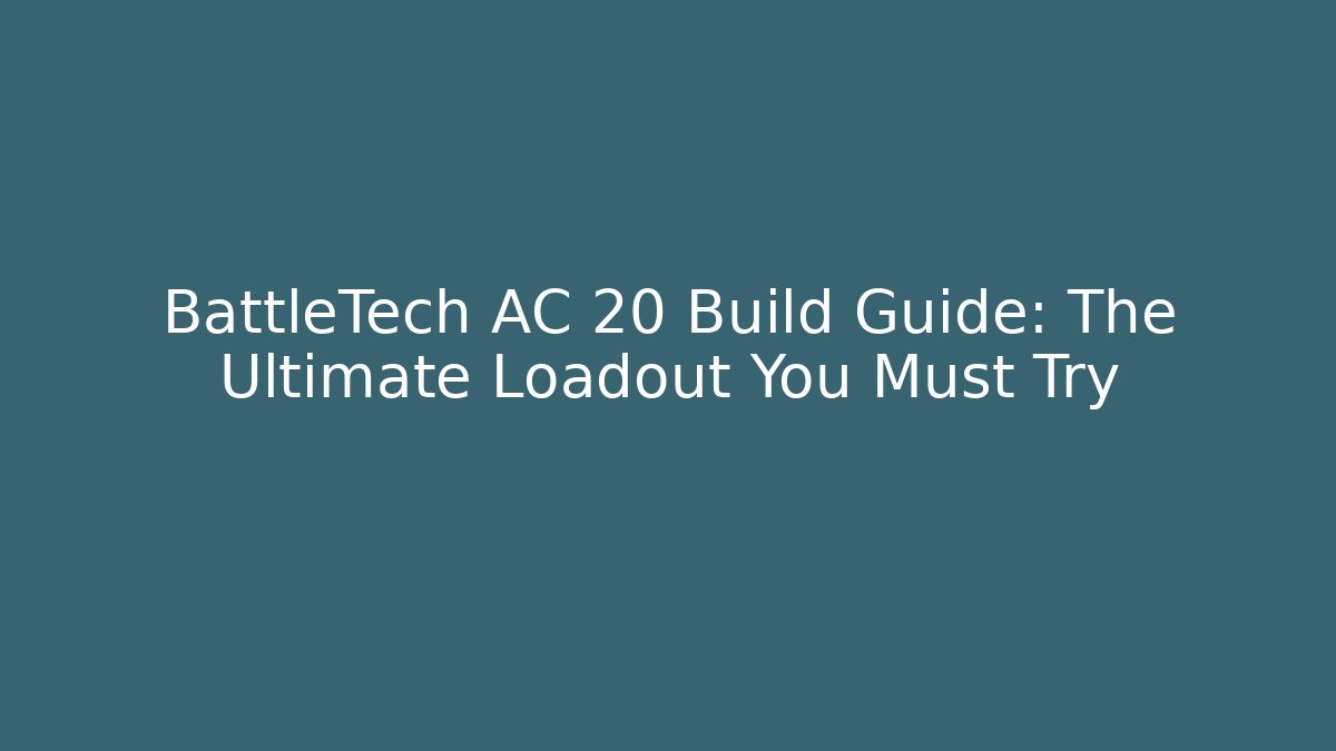 BattleTech AC 20 Build Guide: The Ultimate Loadout You Must Try