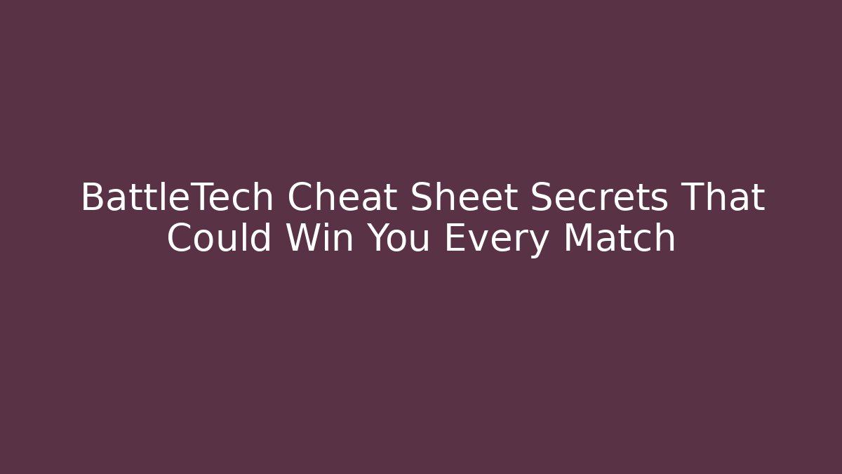 BattleTech Cheat Sheet Secrets That Could Win You Every Match - Create More Assets