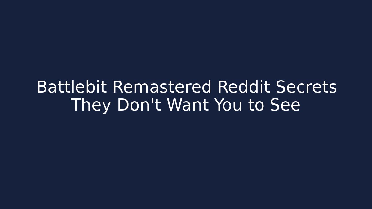 Battlebit Remastered Reddit Secrets They Don't Want You to See