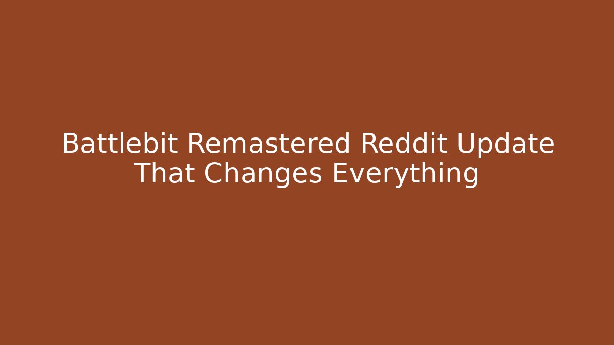 Battlebit Remastered Reddit Update That Changes Everything - Create More Assets
