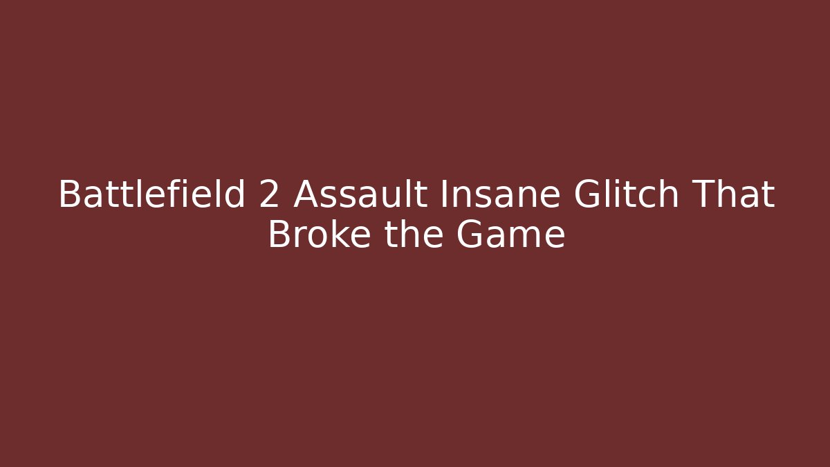 Battlefield 2 Assault Insane Glitch That Broke the Game