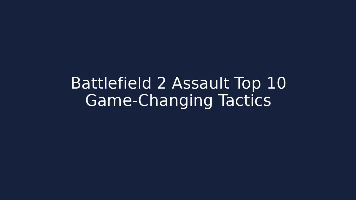 Battlefield 2 Assault Top 10 Game-Changing Tactics - Create More Assets