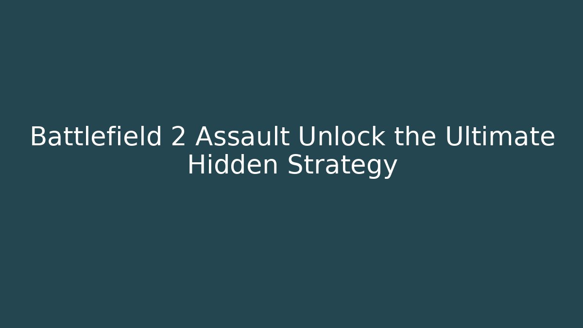 Battlefield 2 Assault Unlock the Ultimate Hidden Strategy - Create More Assets