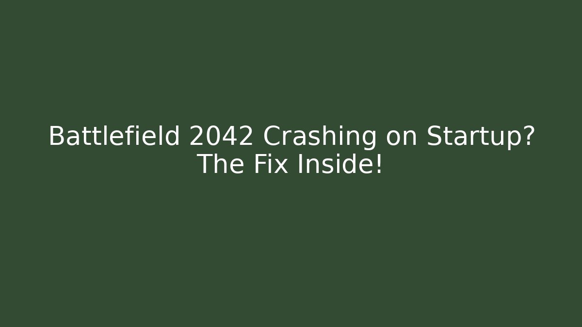 Battlefield 2042 Crashing on Startup? The Fix Inside!