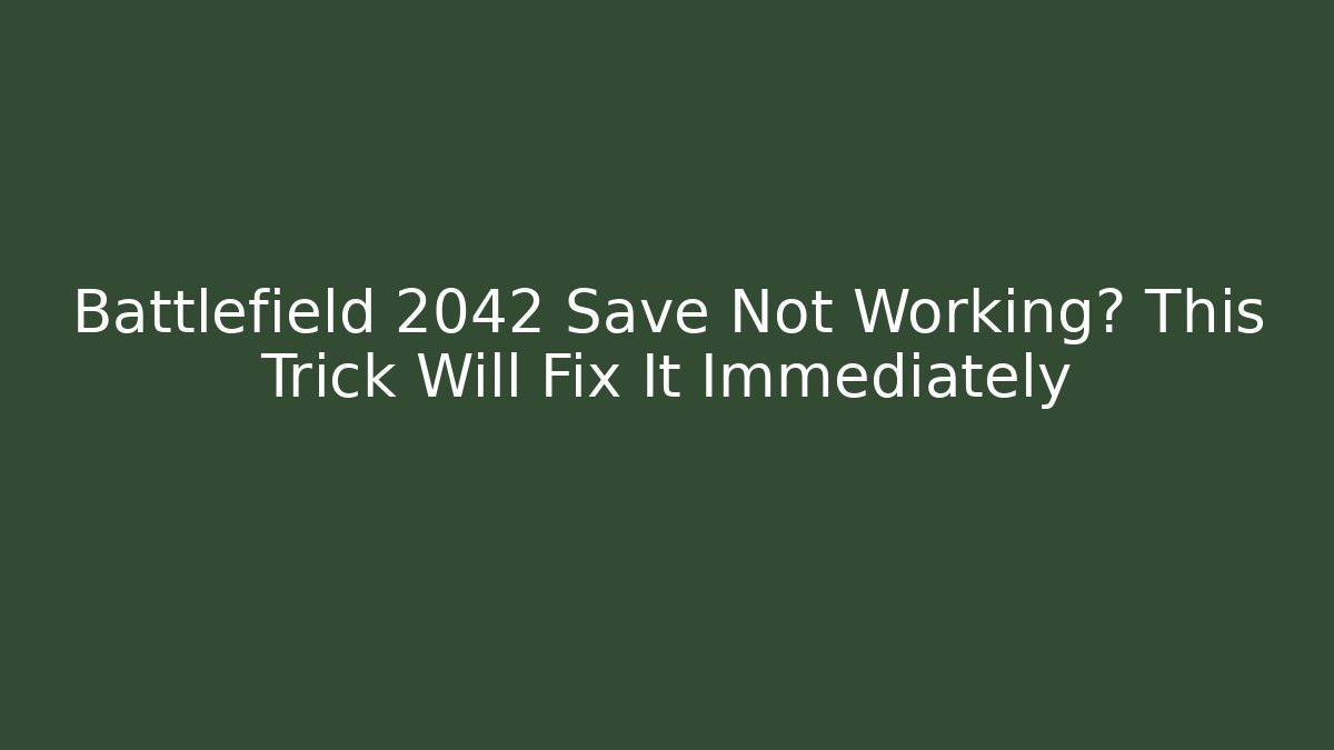 Battlefield 2042 Save Not Working? This Trick Will Fix It Immediately