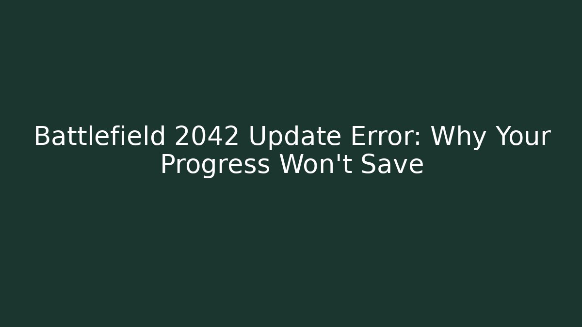 Battlefield 2042 Update Error: Why Your Progress Won't Save