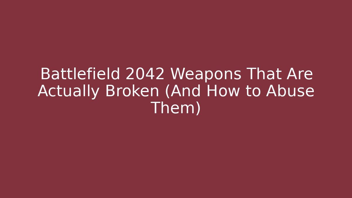 Battlefield 2042 Weapons That Are Actually Broken (And How to Abuse Them)